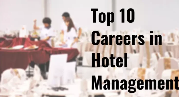 Crafting Hospitality Leaders The Top 10 Hotel Management Colleges In   Top 10 Careers In Hotel Management 735x400.webp